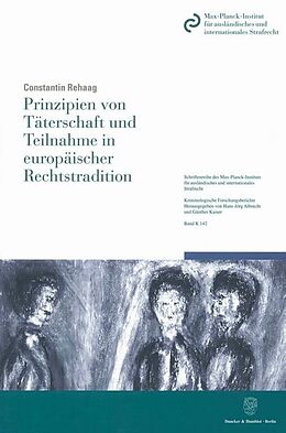 Kartonierter Einband Prinzipien von Täterschaft und Teilnahme in europäischer Rechtstradition. von Constantin Rehaag