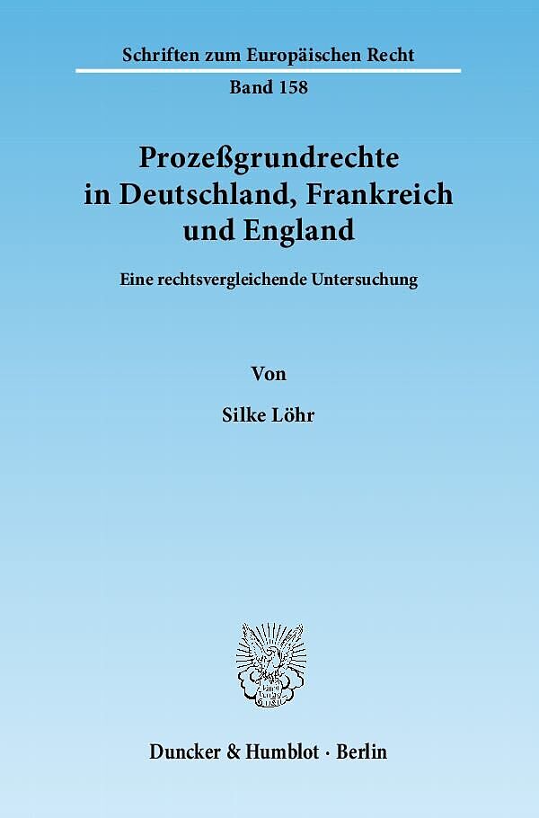 Prozeßgrundrechte in Deutschland, Frankreich und England.