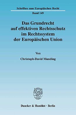 Kartonierter Einband Das Grundrecht auf effektiven Rechtsschutz im Rechtssystem der Europäischen Union. von Christoph-David Munding