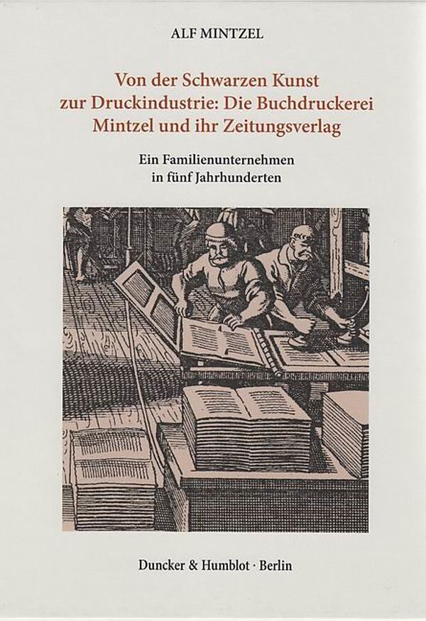 Von der Schwarzen Kunst zur Druckindustrie: Die Buchdruckerei Mintzel und ihr Zeitungsverlag.