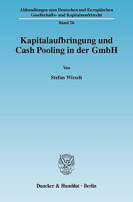 Kartonierter Einband Kapitalaufbringung und Cash Pooling in der GmbH. von Stefan Wirsch
