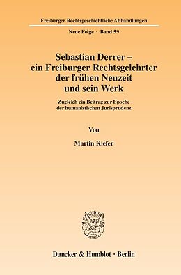 Kartonierter Einband Sebastian Derrer  ein Freiburger Rechtsgelehrter der frühen Neuzeit und sein Werk. von Martin Kiefer