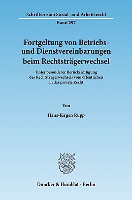 Kartonierter Einband Fortgeltung von Betriebs- und Dienstvereinbarungen beim Rechtsträgerwechsel. von Hans-Jürgen Rupp