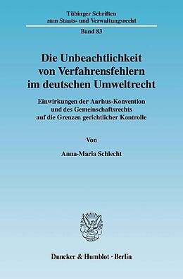 Kartonierter Einband Die Unbeachtlichkeit von Verfahrensfehlern im deutschen Umweltrecht. von Anna-Maria Schlecht