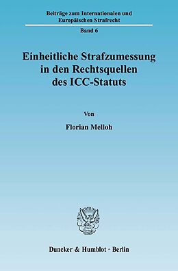 Kartonierter Einband Einheitliche Strafzumessung in den Rechtsquellen des ICC-Statuts. von Florian Melloh