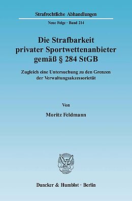 Kartonierter Einband Die Strafbarkeit privater Sportwettenanbieter gemäß § 284 StGB. von Moritz Feldmann
