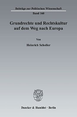 Kartonierter Einband Grundrechte und Rechtskultur auf dem Weg nach Europa. von Heinrich Scholler