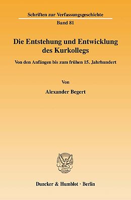 Kartonierter Einband Die Entstehung und Entwicklung des Kurkollegs. von Alexander Begert