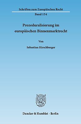 Kartonierter Einband Prozeduralisierung im europäischen Binnenmarktrecht. von Sebastian Hirschberger