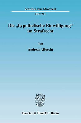 Kartonierter Einband Die "hypothetische Einwilligung" im Strafrecht. von Andreas Albrecht