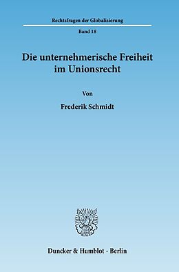 Kartonierter Einband Die unternehmerische Freiheit im Unionsrecht. von Frederik Schmidt