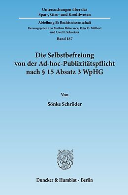 Kartonierter Einband Die Selbstbefreiung von der Ad-hoc-Publizitätspflicht nach § 15 Absatz 3 WpHG. von Sönke Schröder