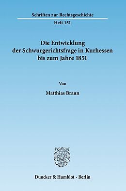 Kartonierter Einband Die Entwicklung der Schwurgerichtsfrage in Kurhessen bis zum Jahre 1851. von Matthias Braun