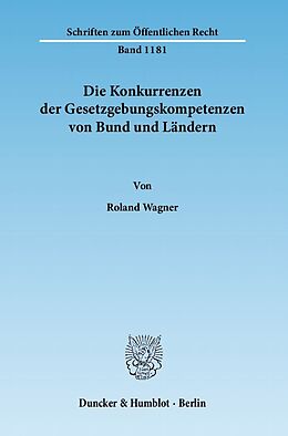 Kartonierter Einband Die Konkurrenzen der Gesetzgebungskompetenzen von Bund und Ländern. von Roland Wagner