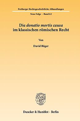Kartonierter Einband Die donatio mortis causa im klassischen römischen Recht. von David Rüger