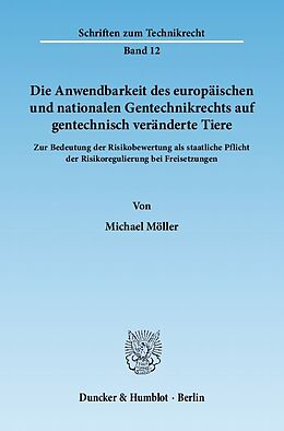 Kartonierter Einband Die Anwendbarkeit des europäischen und nationalen Gentechnikrechts auf gentechnisch veränderte Tiere. von Michael Möller