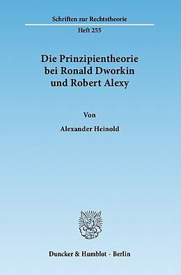 Kartonierter Einband Die Prinzipientheorie bei Ronald Dworkin und Robert Alexy. von Alexander Heinold