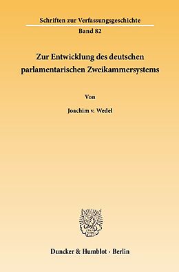 Kartonierter Einband Zur Entwicklung des deutschen parlamentarischen Zweikammersystems. von Joachim v. Wedel