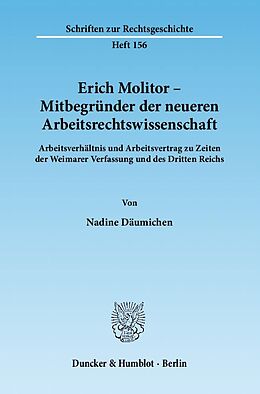 Kartonierter Einband Erich Molitor  Mitbegründer der neueren Arbeitsrechtswissenschaft. von Nadine Däumichen