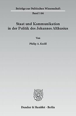 Kartonierter Einband Staat und Kommunikation in der Politik des Johannes Althusius. von Philip A. Knöll