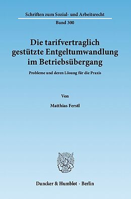 Kartonierter Einband Die tarifvertraglich gestützte Entgeltumwandlung im Betriebsübergang. von Matthias Ferstl