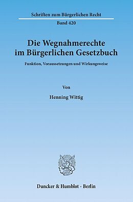 Kartonierter Einband Die Wegnahmerechte im Bürgerlichen Gesetzbuch. von Henning Wittig