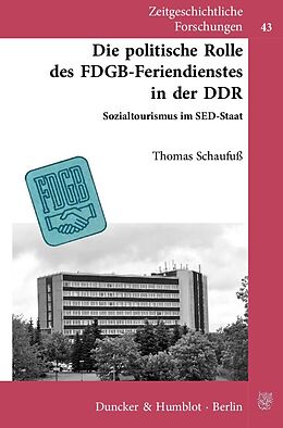 Kartonierter Einband Die politische Rolle des FDGB-Feriendienstes in der DDR. von Thomas Schaufuß