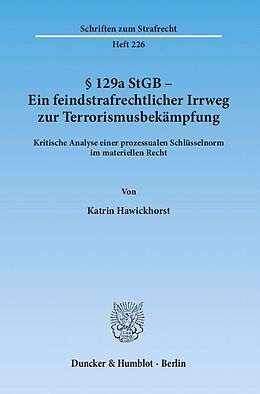 Kartonierter Einband § 129a StGB - Ein feindstrafrechtlicher Irrweg zur Terrorismusbekämpfung. von Katrin Hawickhorst
