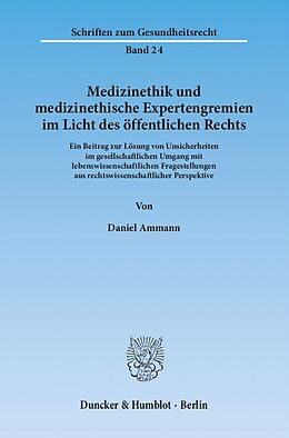 Kartonierter Einband Medizinethik und medizinethische Expertengremien im Licht des öffentlichen Rechts. von Daniel Ammann
