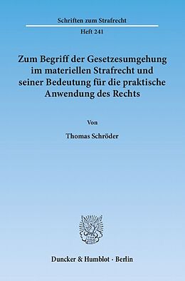 Kartonierter Einband Zum Begriff der Gesetzesumgehung im materiellen Strafrecht und seiner Bedeutung für die praktische Anwendung des Rechts. von Thomas Schröder