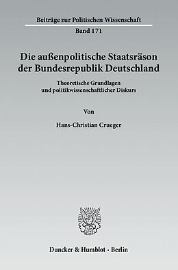 Kartonierter Einband Die außenpolitische Staatsräson der Bundesrepublik Deutschland. von Hans-Christian Crueger