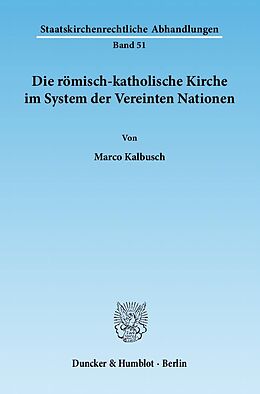Kartonierter Einband Die römisch-katholische Kirche im System der Vereinten Nationen. von Marco Kalbusch