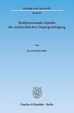 Kartonierter Einband Strafprozessuale Aspekte der strafrechtlichen Dopingverfolgung. von Jan-Frederik Kolbe