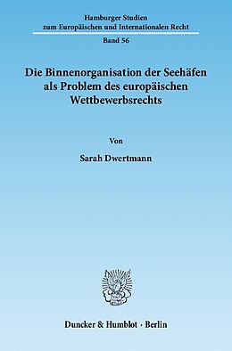 Kartonierter Einband Die Binnenorganisation der Seehäfen als Problem des europäischen Wettbewerbsrechts. von Sarah Dwertmann