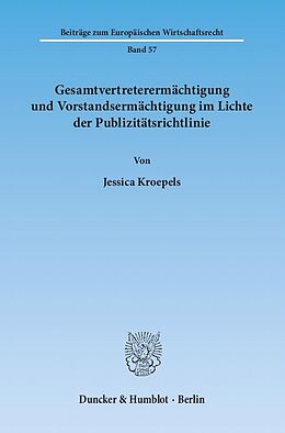 Kartonierter Einband Gesamtvertreterermächtigung und Vorstandsermächtigung im Lichte der Publizitätsrichtlinie. von Jessica Kroepels