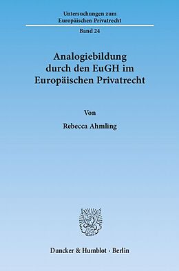 Kartonierter Einband Analogiebildung durch den EuGH im Europäischen Privatrecht. von Rebecca Ahmling