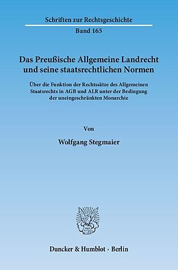 Kartonierter Einband Das Preußische Allgemeine Landrecht und seine staatsrechtlichen Normen. von Wolfgang Stegmaier