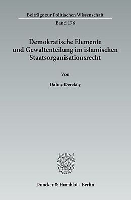 Kartonierter Einband Demokratische Elemente und Gewaltenteilung im islamischen Staatsorganisationsrecht. von Dalnç Dereköy
