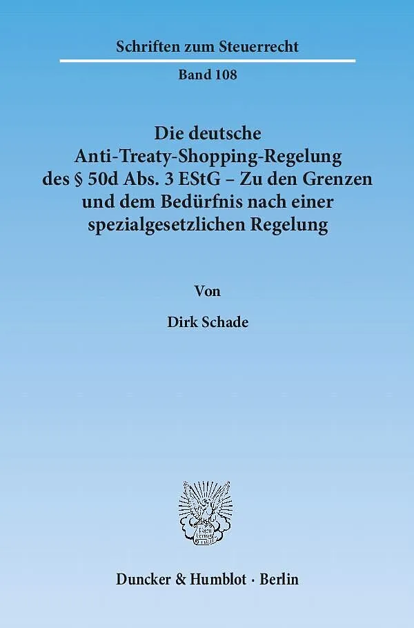 Die deutsche Anti-Treaty-Shopping-Regelung des § 50d Abs. 3 EStG  Zu den Grenzen und dem Bedürfnis nach einer spezialgesetzlichen Regelung.