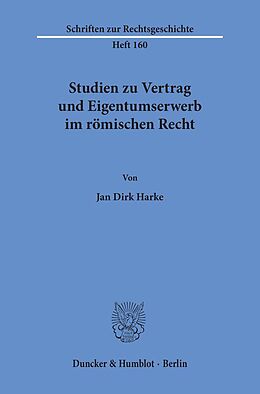 Kartonierter Einband Studien zu Vertrag und Eigentumserwerb im römischen Recht. von Jan Dirk Harke