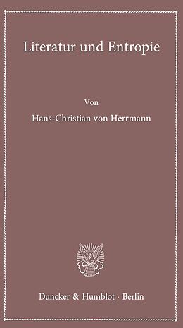 Kartonierter Einband Literatur und Entropie. von Hans-Christian von Herrmann