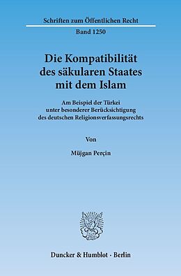 Kartonierter Einband Die Kompatibilität des säkularen Staates mit dem Islam. von Müjgan Perçin