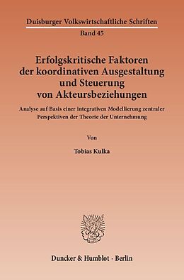 Kartonierter Einband Erfolgskritische Faktoren der koordinativen Ausgestaltung und Steuerung von Akteursbeziehungen. von Tobias Kulka
