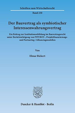 Kartonierter Einband Der Bauvertrag als symbiotischer Interessenwahrungsvertrag. von Elmar Bickert
