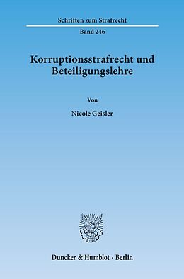 Kartonierter Einband Korruptionsstrafrecht und Beteiligungslehre. von Nicole Geisler