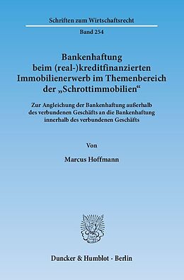 Kartonierter Einband Bankenhaftung beim (real-)kreditfinanzierten Immobilienerwerb im Themenbereich der "Schrottimmobilien". von Marcus Hoffmann