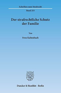 Kartonierter Einband Der strafrechtliche Schutz der Familie. von Sven Kaltenbach