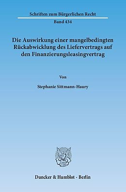 Kartonierter Einband Die Auswirkung einer mangelbedingten Rückabwicklung des Liefervertrags auf den Finanzierungsleasingvertrag. von Stephanie Sittmann-Haury