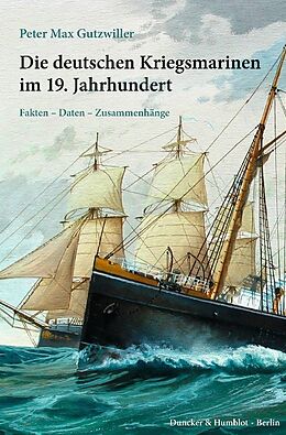 Kartonierter Einband Die deutschen Kriegsmarinen im 19. Jahrhundert. von Peter Max Gutzwiller