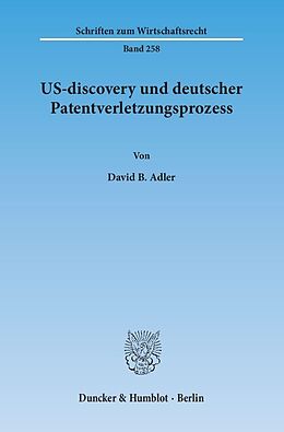 Kartonierter Einband US-discovery und deutscher Patentverletzungsprozess. von David B. Adler